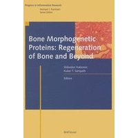 Bone Morphogenetic Proteins: Regeneration of Bone and Beyond Bone Morphogenetic Proteins: Regeneration of Bone and Beyond