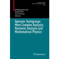 Operator Semigroups Meet Complex Analysis, Harmonic Analysis and Mathematical Physics Operator Semigroups Meet Complex Analysis, Harmonic Analysis and Mathematical Physics