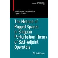 The Method of Rigged Spaces in Singular Perturbation Theory of Self-Adjoint Operators The Method of Rigged Spaces in Singular Perturbation Theory of Self-Adjoint Operators