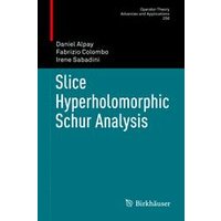 Slice Hyperholomorphic Schur Analysis Slice Hyperholomorphic Schur Analysis