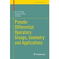 Pseudo-Differential Operators: Groups, Geometry and Applications Pseudo-Differential Operators: Groups, Geometry and Applications
