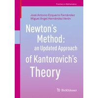 Newton’s Method: an Updated Approach of Kantorovich’s Theory Newton’s Method: an Updated Approach of Kantorovich’s Theory