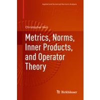 Metrics, Norms, Inner Products, and Operator Theory Metrics, Norms, Inner Products, and Operator Theory