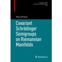 Covariant Schrödinger Semigroups on Riemannian Manifolds Covariant Schrödinger Semigroups on Riemannian Manifolds