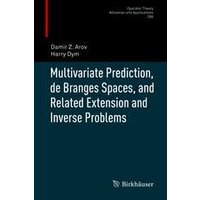 Multivariate Prediction, de Branges Spaces, and Related Extension and Inverse Problems Multivariate Prediction, de Branges Spaces, and Related Extension and Inverse Problems