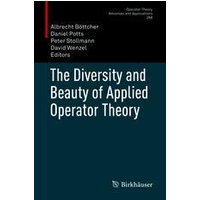 The Diversity and Beauty of Applied Operator Theory The Diversity and Beauty of Applied Operator Theory