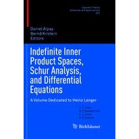 Indefinite Inner Product Spaces, Schur Analysis, and Differential Equations Indefinite Inner Product Spaces, Schur Analysis, and Differential Equations