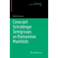 Covariant Schrödinger Semigroups on Riemannian Manifolds Covariant Schrödinger Semigroups on Riemannian Manifolds