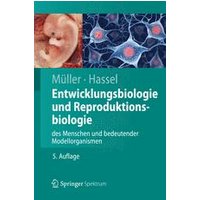 Entwicklungsbiologie und Reproduktionsbiologie des Menschen und bedeutender Modellorganismen Entwicklungsbiologie und Reproduktionsbiologie des Menschen und bedeutender Modellorganismen