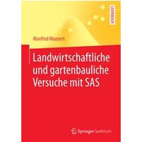 Landwirtschaftliche und gartenbauliche Versuche mit SAS Landwirtschaftliche und gartenbauliche Versuche mit SAS