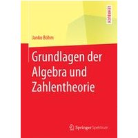 Grundlagen der Algebra und Zahlentheorie Grundlagen der Algebra und Zahlentheorie