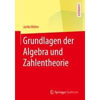 Grundlagen der Algebra und Zahlentheorie Grundlagen der Algebra und Zahlentheorie