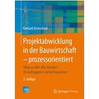 Projektabwicklung in der Bauwirtschaft – prozessorientiert Projektabwicklung in der Bauwirtschaft – prozessorientiert