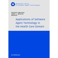 Applications of Software Agent Technology in the Health Care Domain Applications of Software Agent Technology in the Health Care Domain