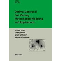 Optimal Control of Soil Venting: Mathematical Modeling and Applications Optimal Control of Soil Venting: Mathematical Modeling and Applications