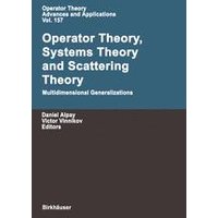 Operator Theory, Systems Theory and Scattering Theory: Multidimensional Generalizations Operator Theory, Systems Theory and Scattering Theory: Multidimensional Generalizations