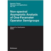 Non-spectral Asymptotic Analysis of One-Parameter Operator Semigroups Non-spectral Asymptotic Analysis of One-Parameter Operator Semigroups