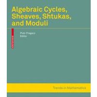 Algebraic Cycles, Sheaves, Shtukas, and Moduli Algebraic Cycles, Sheaves, Shtukas, and Moduli