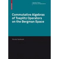 Commutative Algebras of Toeplitz Operators on the Bergman Space Commutative Algebras of Toeplitz Operators on the Bergman Space