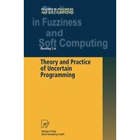Theory and Practice of Uncertain Programming Theory and Practice of Uncertain Programming