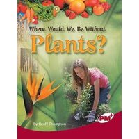 PM Ruby: Where Would We be Without Plants? (PM Plus Non-fiction) Level 27,28