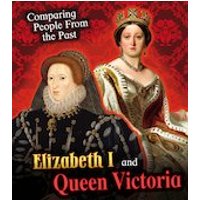 Comparing People from the Past: Elizabeth I and Queen Victoria