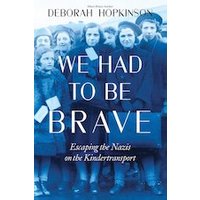 We Had to Be Brave: Escaping the Nazis on the Kindertransport