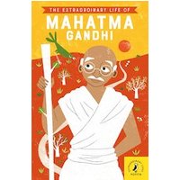 Extraordinary Life of Mahatma Gandhi