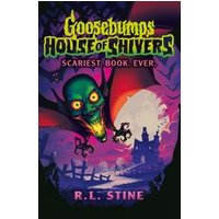 Goosebumps: House of Shivers #1: Goosebumps: House of Shivers: Scariest. Book. Ever.