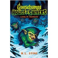 Goosebumps: House of Shivers #2: Goosebumps: House of Shivers 2: Goblin Monday