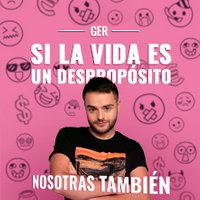 Ger - Si la vida es un despropósito, nosotras también