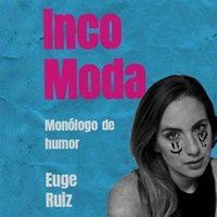 IncoModa, un monólogo de Euge Ruíz