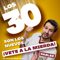 Los 30 son los nuevos... ¡Vete a la mierda! - Pablez - Barcelona