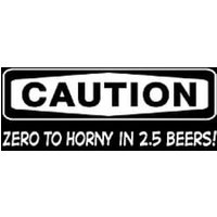 CAUTION - Zero To Horny in 2.5 Beers Funny Adult T-shirt Tee Shirt