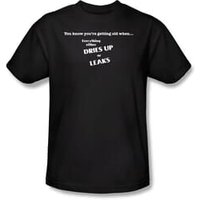 Getting Old Shirt Everything Dries Up or Leaks Black Tee T-shirt