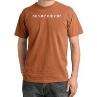 No Soup For You T-shirt - Adult Pigment Dyed Burnt Orange Tee