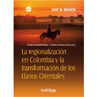 La regionalización en Colombia y la transformación de los Llanos orientales