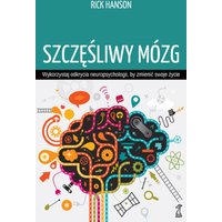Szczęśliwy mózg. Wykorzystaj odkrycia neuropsychologii, by zmienić swoje życie