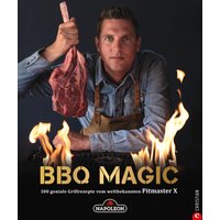 Grillbuch: BBQ Magic - 100 geniale Grill- und Barbecue-Rezepte. Standardwerk mit Pitmaster-Garantie.