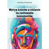 Wpływ kolorów w reklamie na zachowania konsumentów