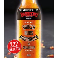 Steven Raichlens Barbecue Bible: Saucen, Rubs, Marinaden & Grillbutter