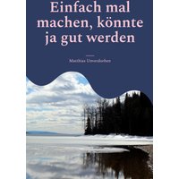 Einfach mal machen, könnte ja gut werden