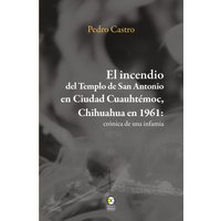 El incendio del templo de San Antonio en Ciudad Cuauhtémoc, Chihuahua en 1961