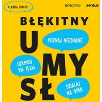 Błękitny umysł. Myśl na odwrót, działaj na opak, poznaj nieznane!
