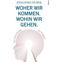 Woher wir kommen. Wohin wir gehen.