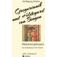 Gregorianik und Hildegard von Bingen - Melomorphosen | Früchte der Musikmeditation, sichtbar gemachte Informationsmatrix ausgewählter Musikstücke, ...