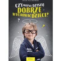 Czy można dzisiaj dobrze wychować dzieci?