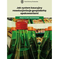 Jak system kaucyjny rewolucjonizuje gospodarkę opakowaniami. Praktyczny przewodnik.
