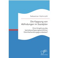 Die Kappung von Abfindungen im Sozialplan: Eine Umgehung des betriebsverfassungsrechtlichen Gleichbehandlungsgrundsatzes?