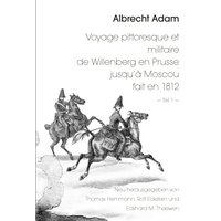 Albrecht Adam - Voyage pittoresque et militaire de Willenberg en Prusse jusqu’à Moscou fait en 1812 - Teil 1 -
